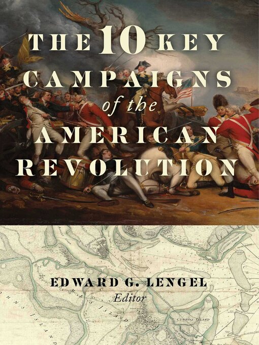Title details for The 10 Key Campaigns of the American Revolution by Edward G. Lengel - Wait list